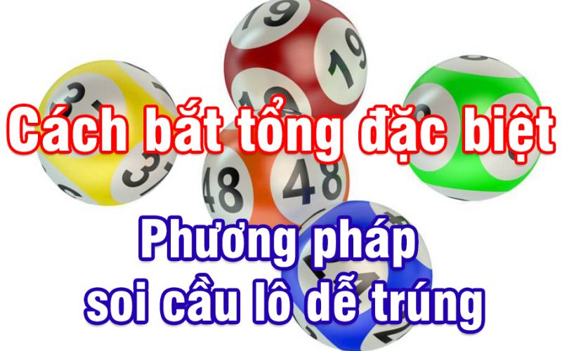 Cách bắt tổng đặc biệt chính xác nhất 2024